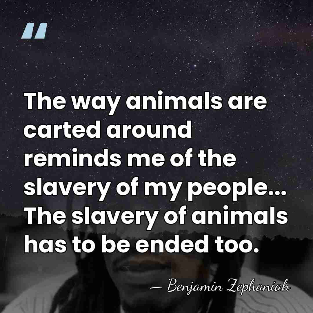 The way animals are carted around reminds me of the slavery of&hellip; - Benjamin Zephaniah
