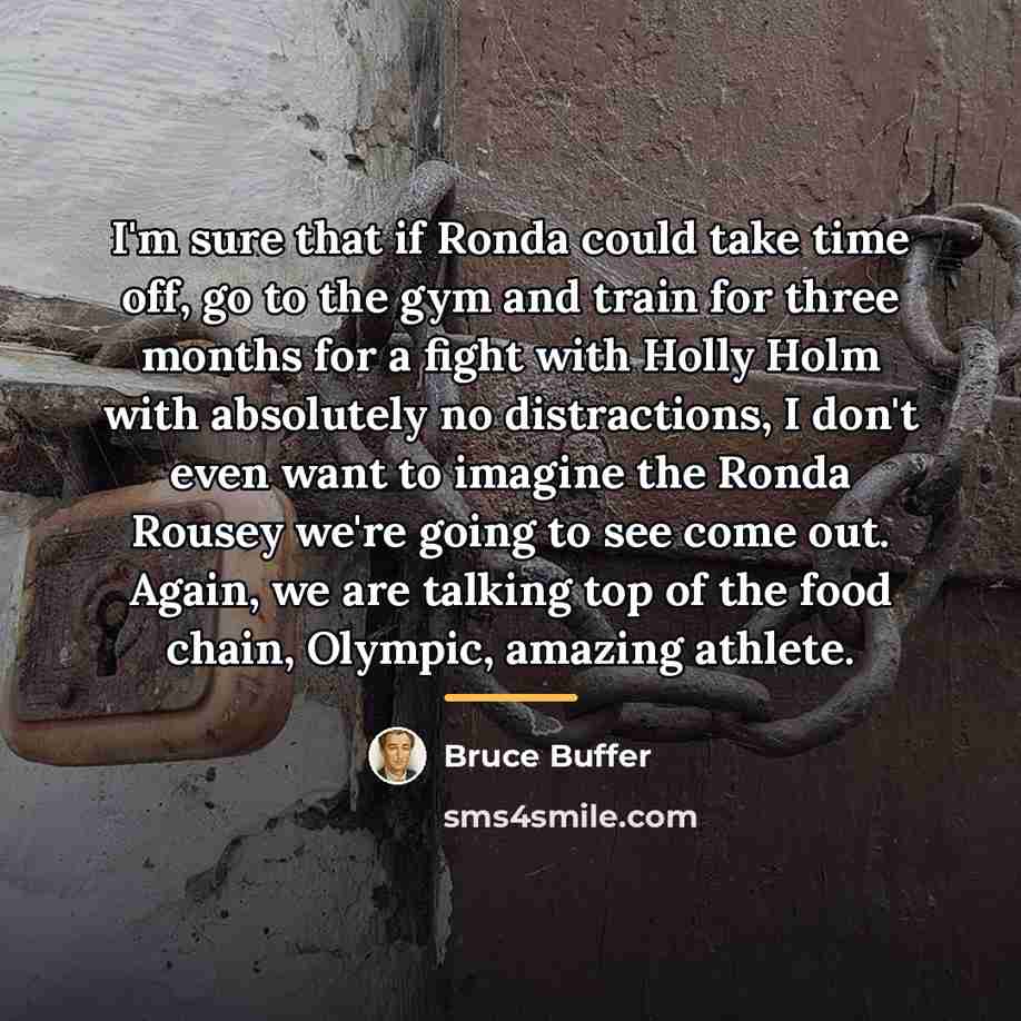 “I'm sure that if Ronda could take time off, go…” quote by Bruce Buffer