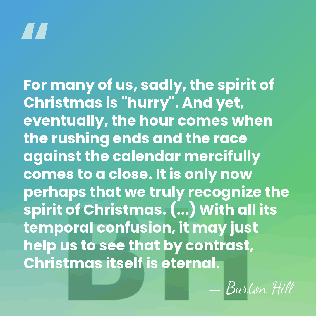 For many of us, sadly, the spirit of Christmas is "hurry". And&hellip; - Burton Hill