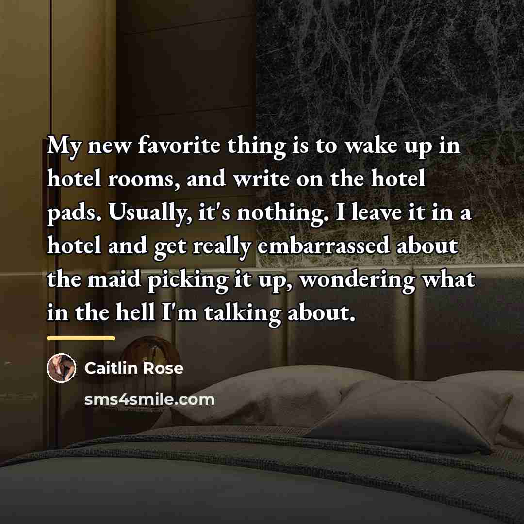 “My new favorite thing is to wake up in hotel…” quote by Caitlin Rose