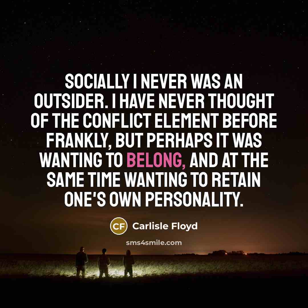 “Socially I never was an outsider. I have never thought…” quote by Carlisle Floyd