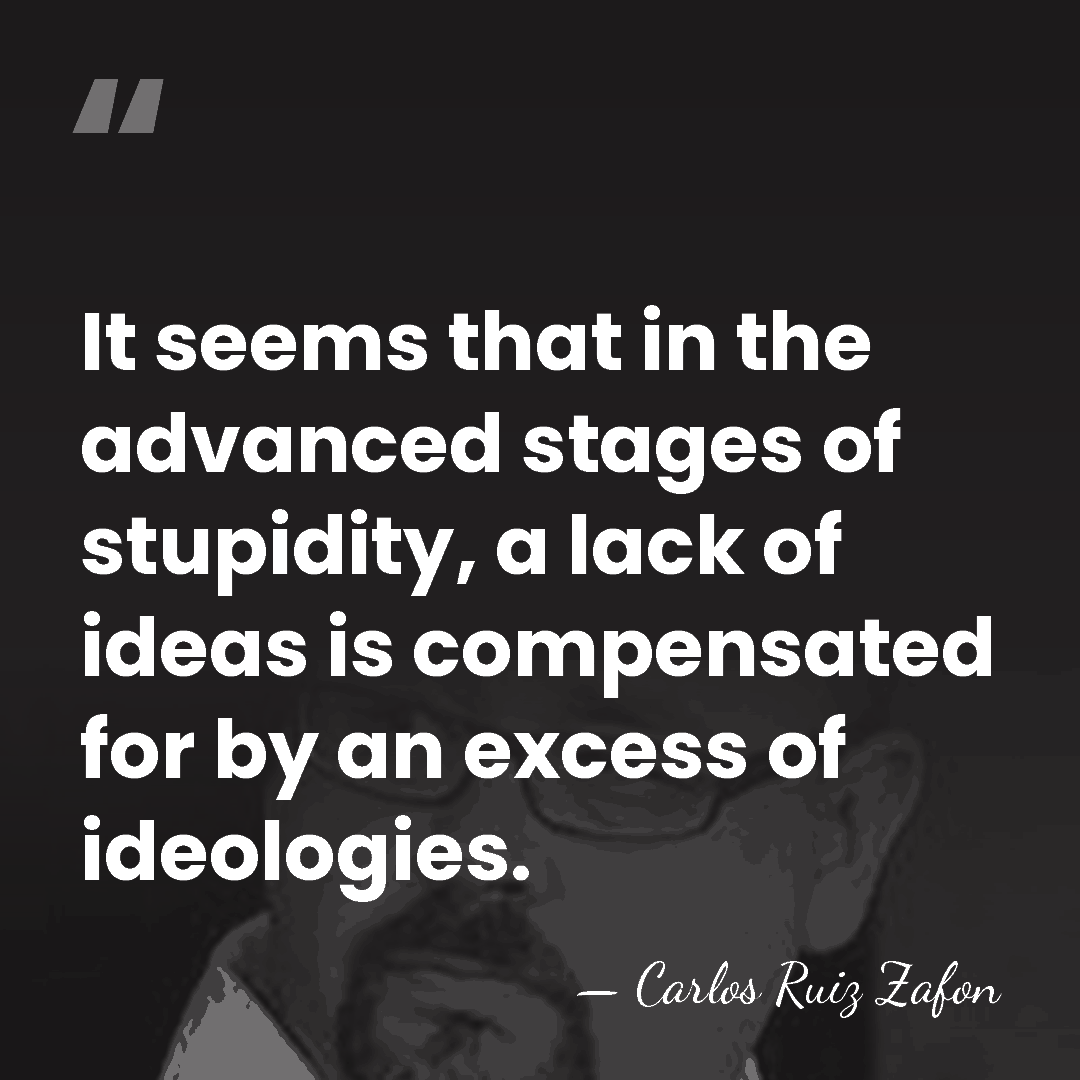 It seems that in the advanced stages of stupidity, a lack of&hellip; - Carlos Ruiz Zafon