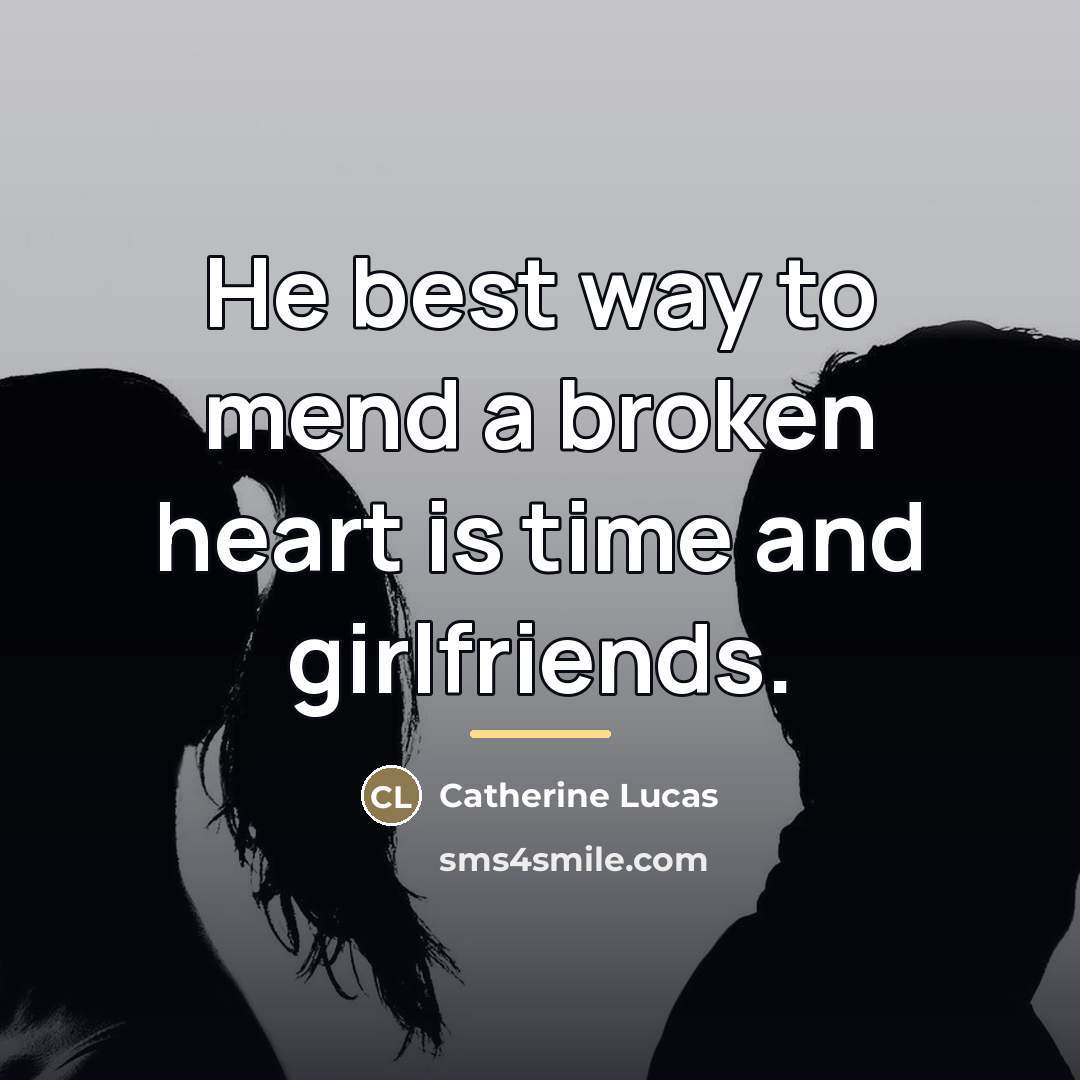 “He best way to mend a broken heart is time…” quote by Catherine Lucas