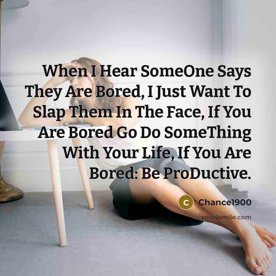 “When I Hear SomeOne Says They Are Bored, I Just…” quote by Chance1900