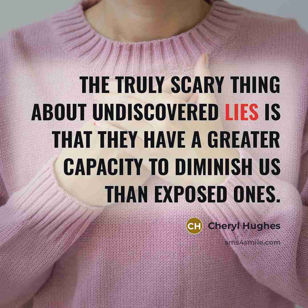 “The truly scary thing about undiscovered lies is that they…” quote by Cheryl Hughes