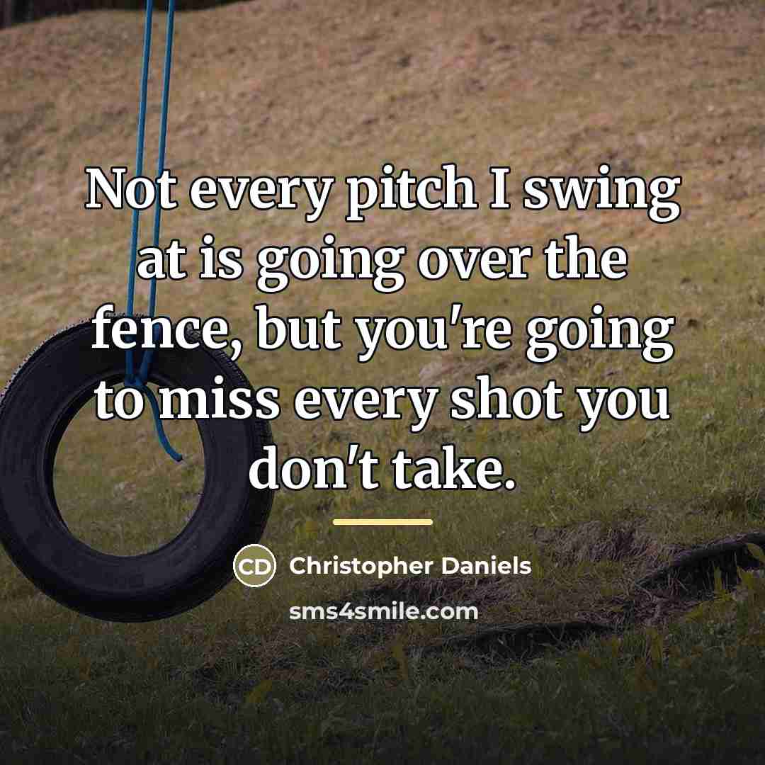 “Not every pitch I swing at is going over the…” quote by Christopher Daniels