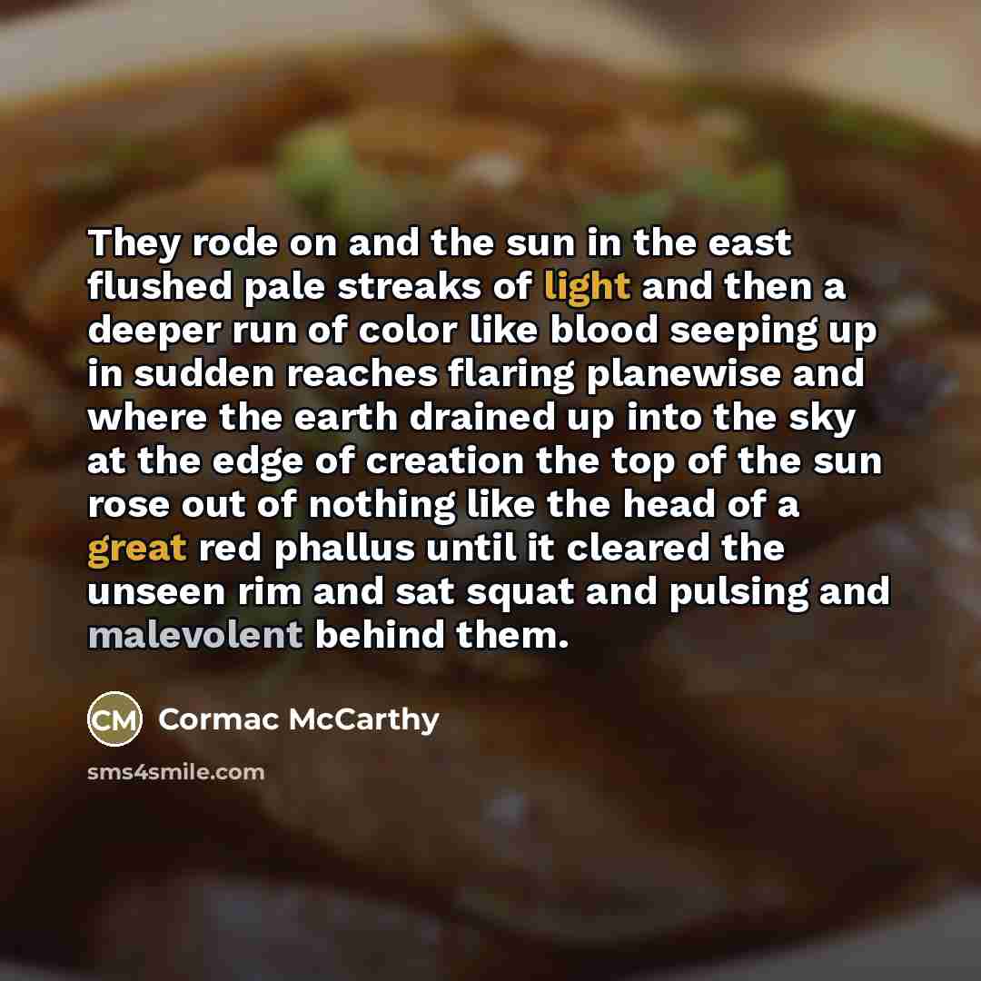 “They rode on and the sun in the east flushed…” quote by Cormac McCarthy