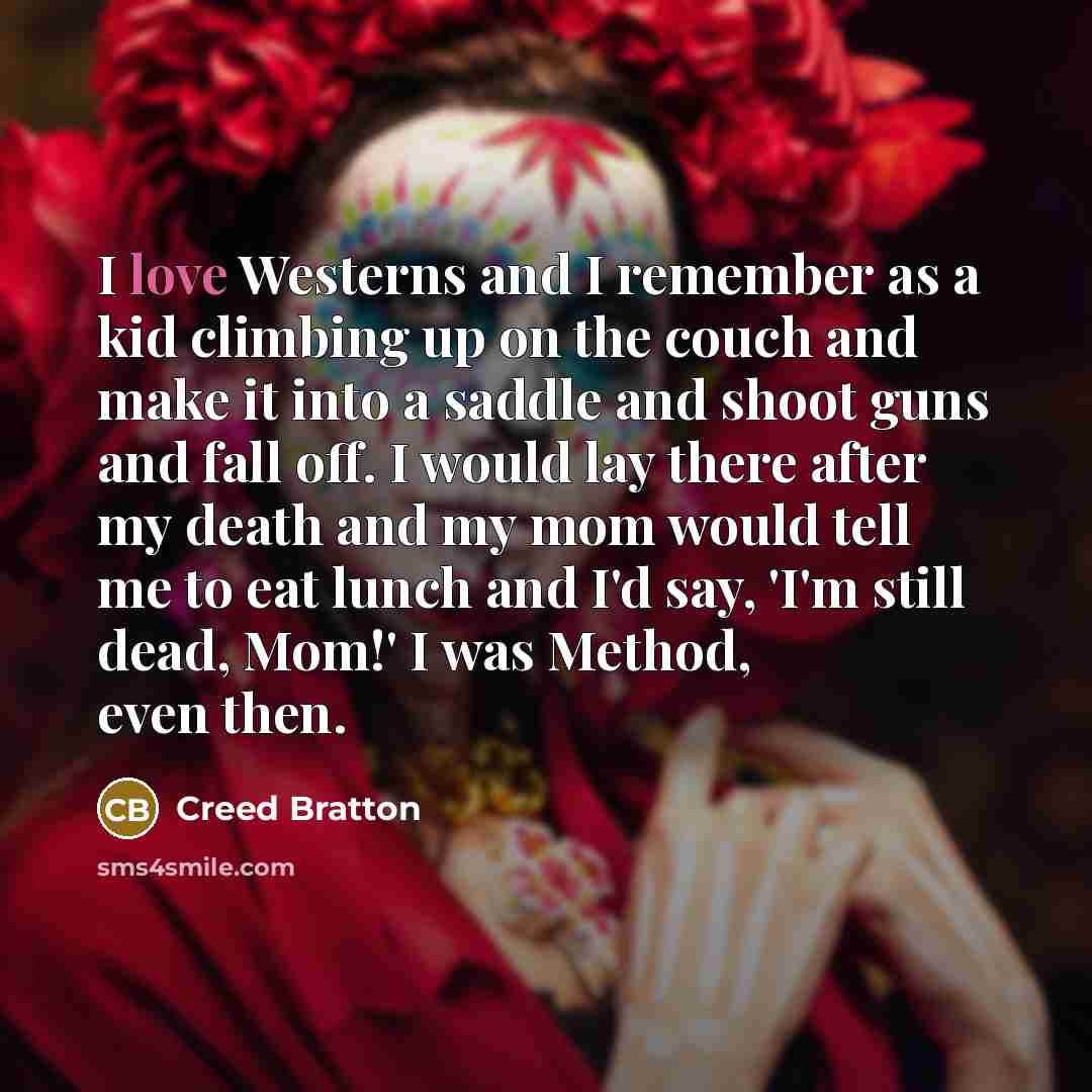 “I love Westerns and I remember as a kid climbing…” quote by Creed Bratton