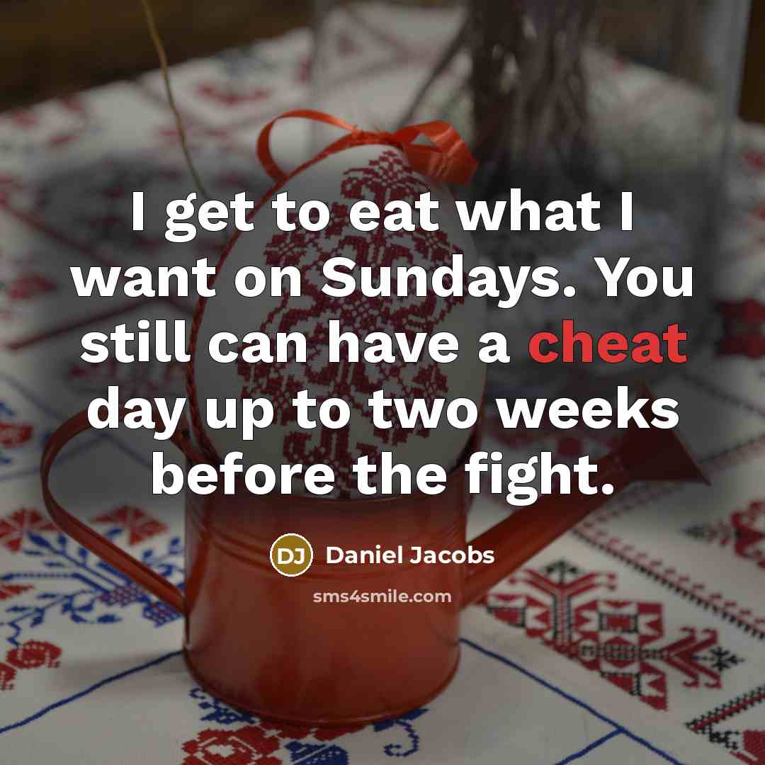 “I get to eat what I want on Sundays. You…” quote by Daniel Jacobs