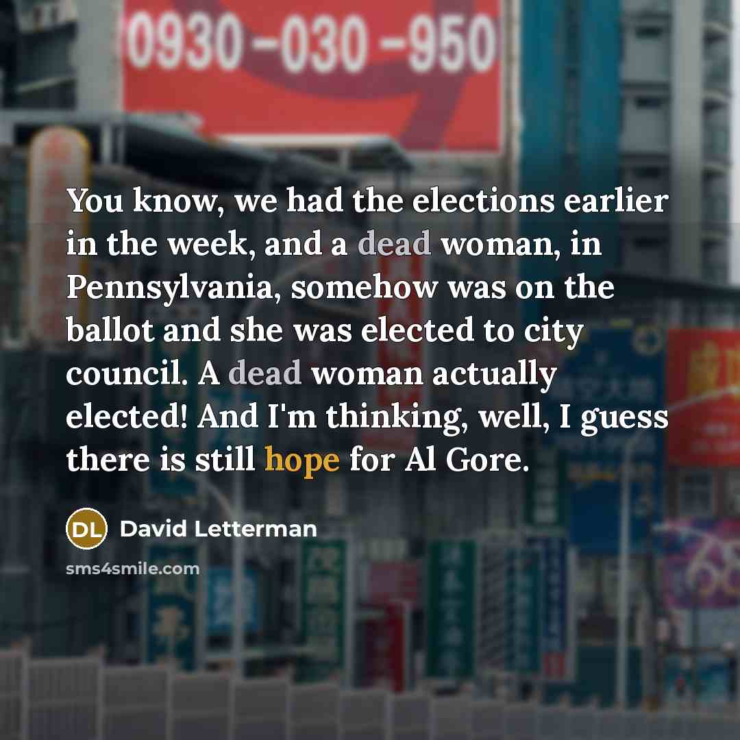 “You know, we had the elections earlier in the week,…” quote by David Letterman