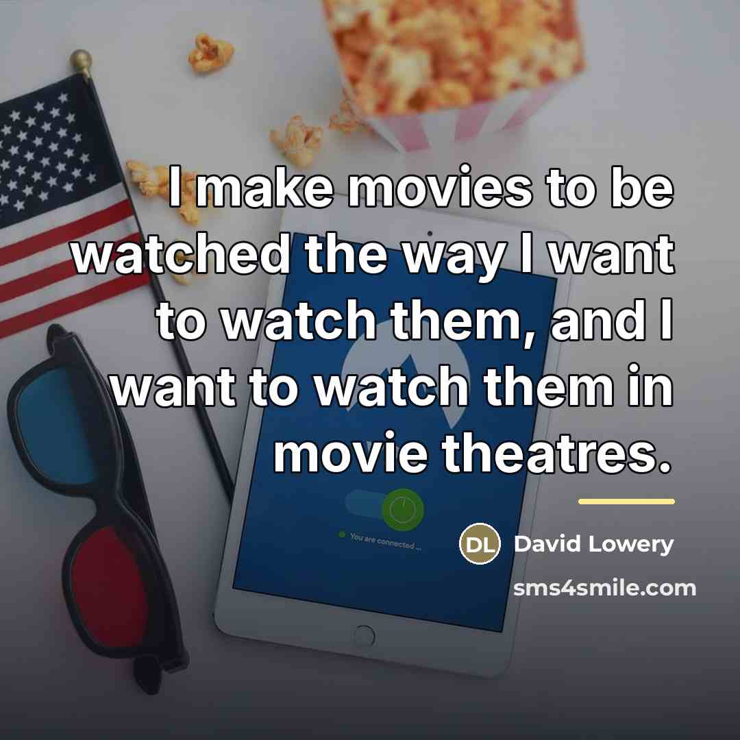 “I make movies to be watched the way I want…” quote by David Lowery