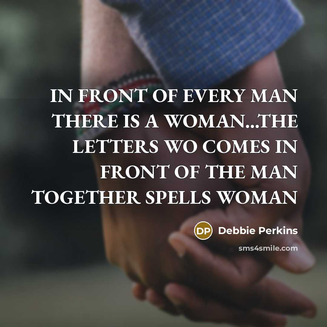 “IN FRONT OF EVERY MAN THERE IS A WOMAN...THE LETTERS…” quote by Debbie Perkins