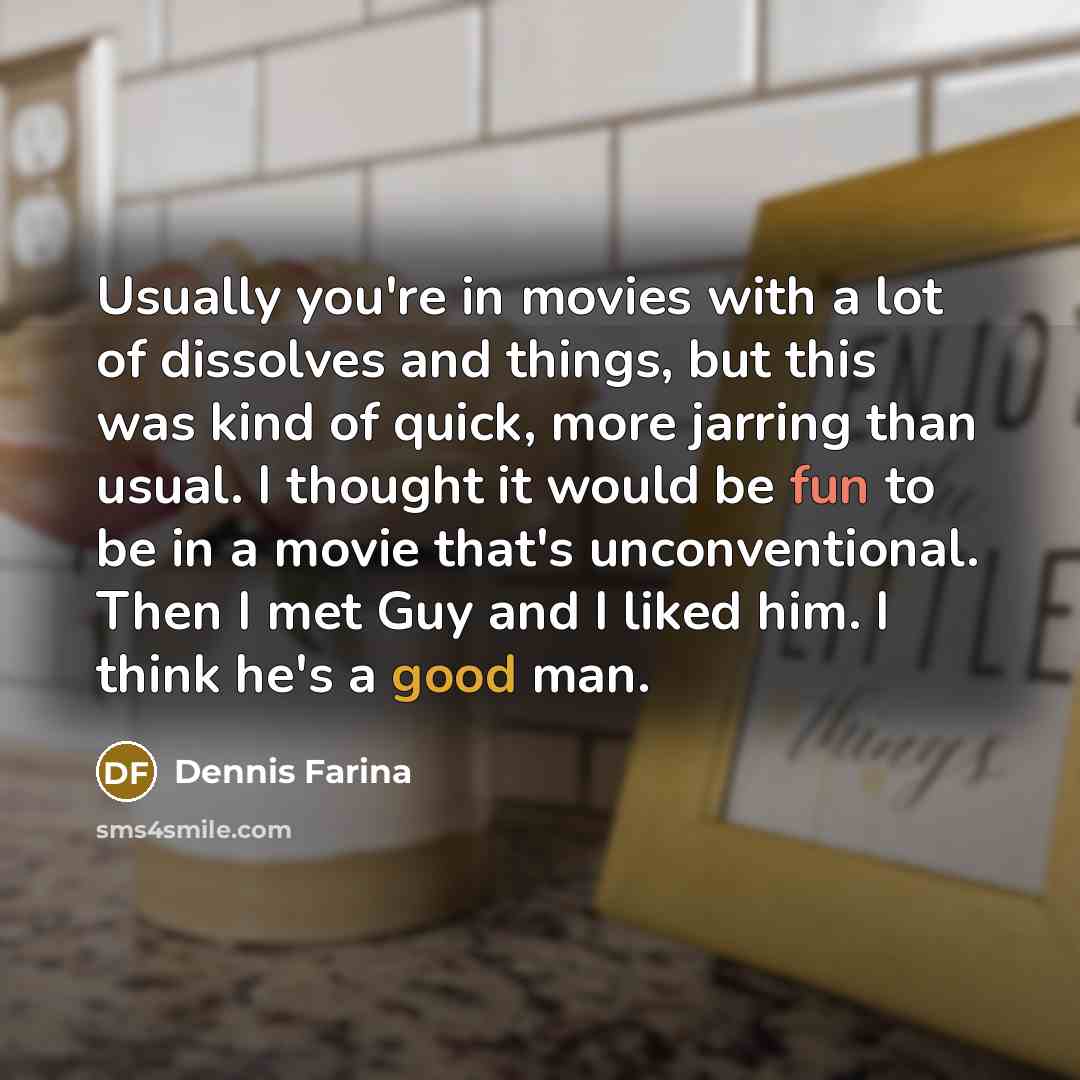 “Usually you're in movies with a lot of dissolves and…” quote by Dennis Farina
