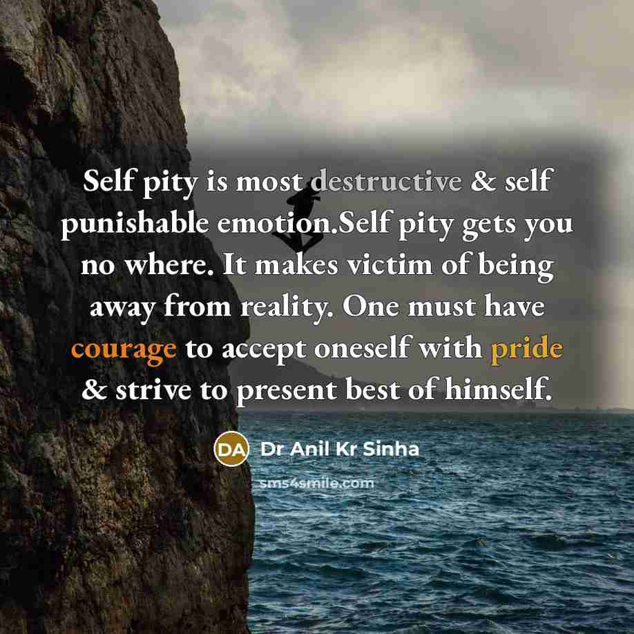“Self pity is most destructive & self punishable emotion.Self pity…” quote by Dr Anil Kr Sinha