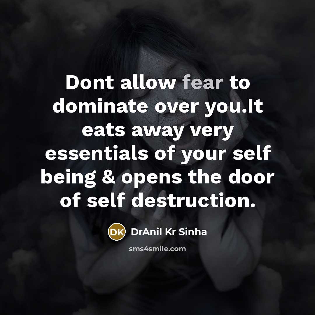 “Dont allow fear to dominate over you.It eats away very…” quote by DrAnil Kr Sinha