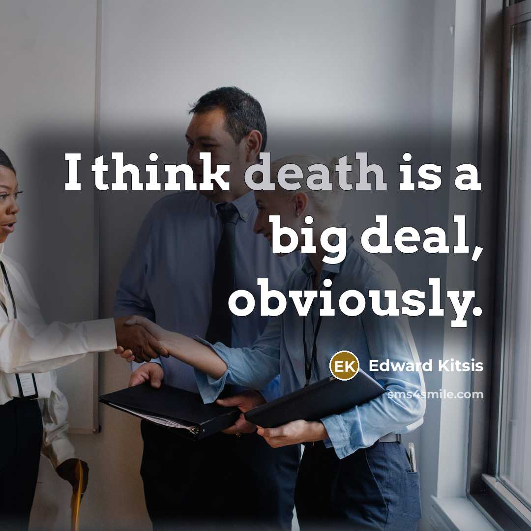 “I think death is a big deal, obviously.…” quote by Edward Kitsis
