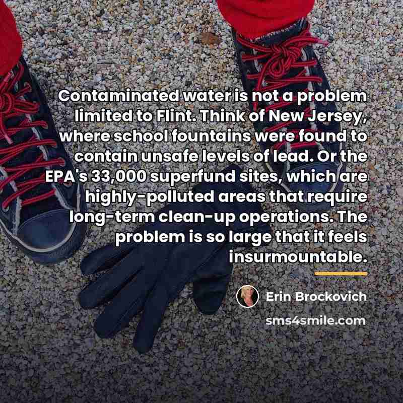 “Contaminated water is not a problem limited to Flint. Think…” quote by Erin Brockovich