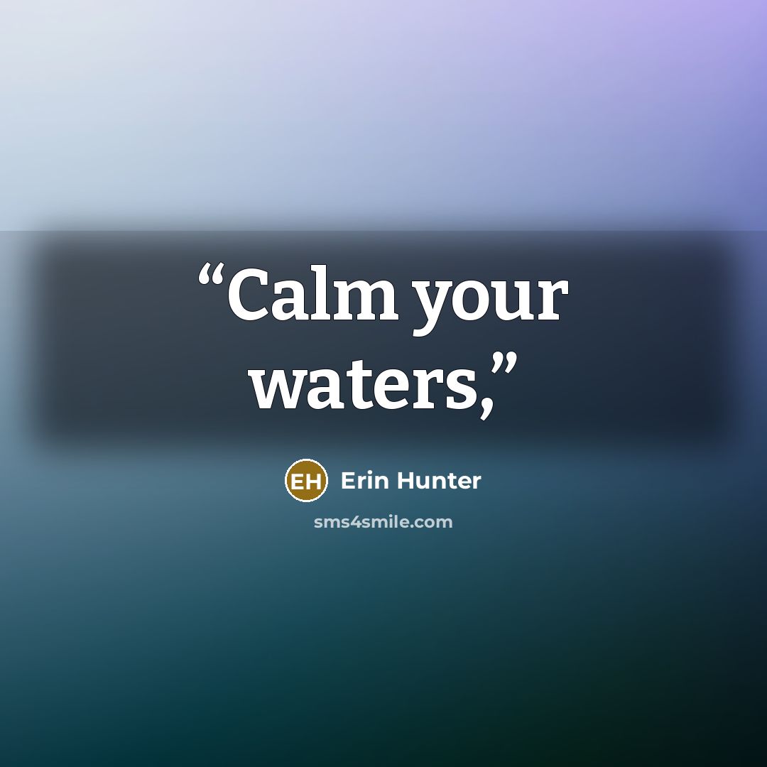 “Calm your waters,” quote by Erin Hunter