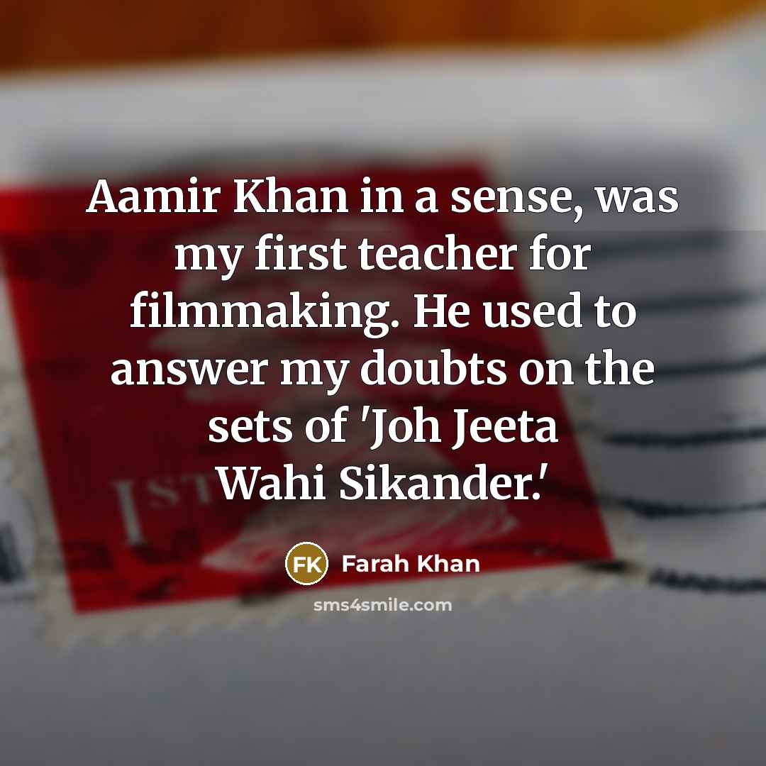 “Aamir Khan in a sense, was my first teacher for…” quote by Farah Khan