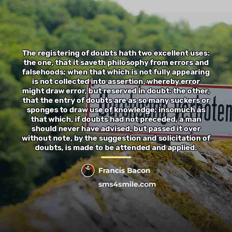 “The registering of doubts hath two excellent uses: the one,…” quote by Francis Bacon