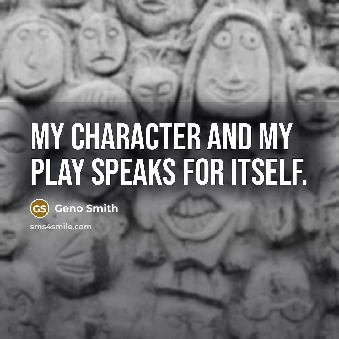 “My character and my play speaks for itself.…” quote by Geno Smith