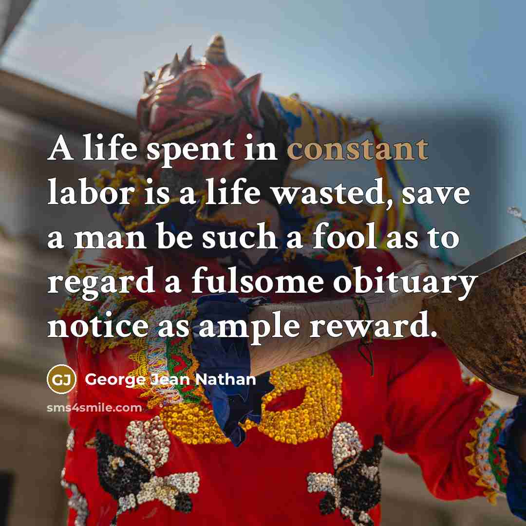 “A life spent in constant labor is a life wasted,…” quote by George Jean Nathan