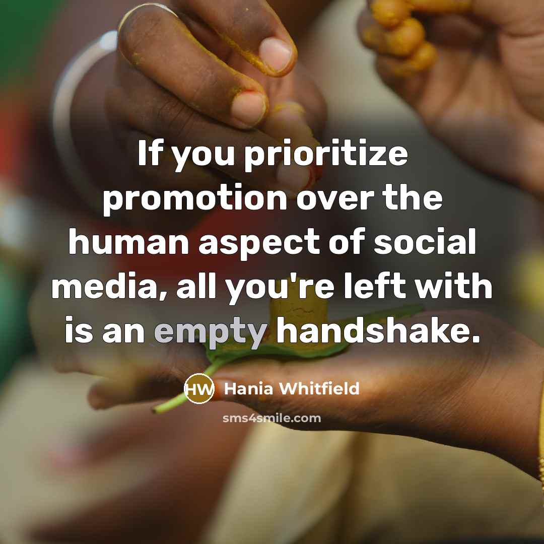 “If you prioritize promotion over the human aspect of social…” quote by Hania Whitfield