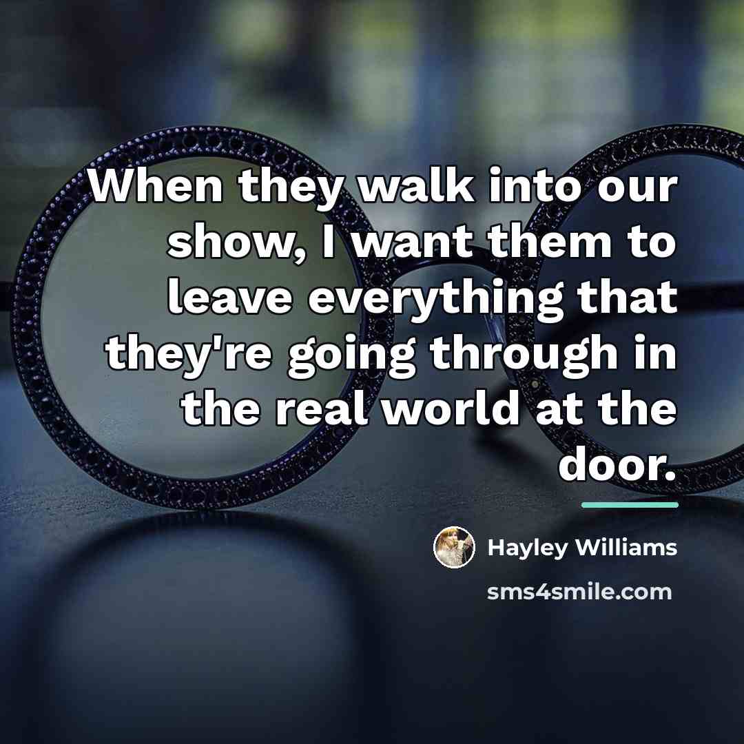 “When they walk into our show, I want them to…” quote by Hayley Williams