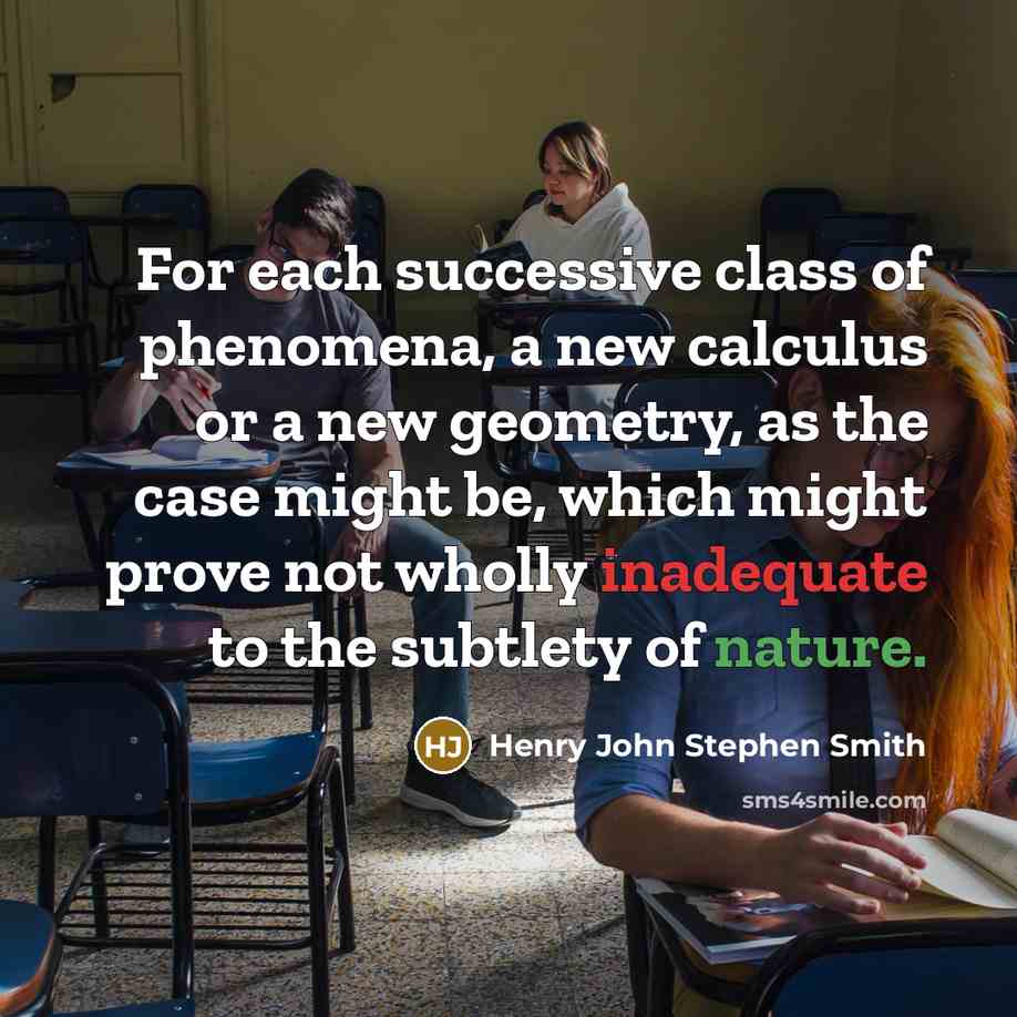 “For each successive class of phenomena, a new calculus or…” quote by Henry John Stephen Smith
