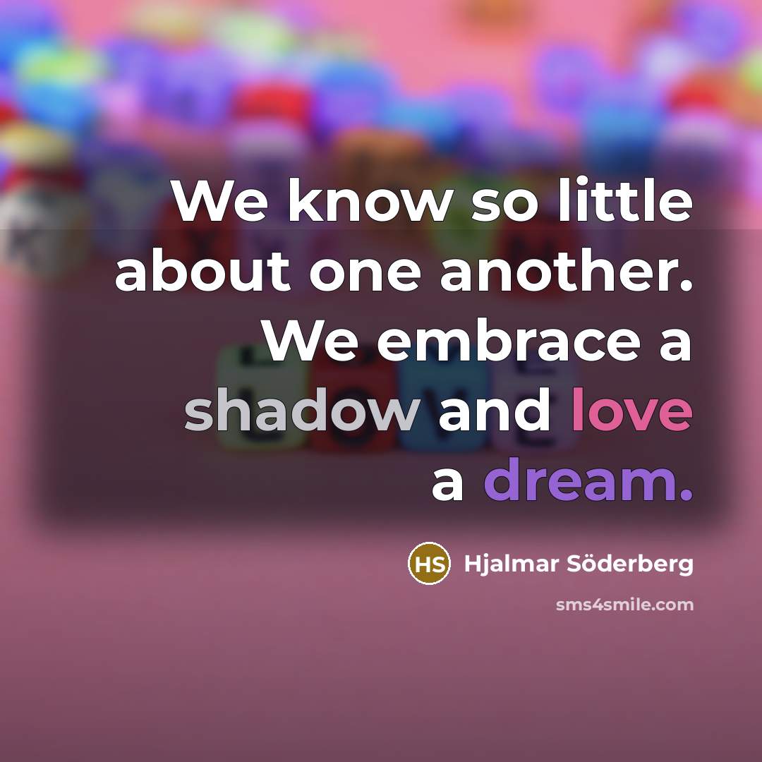 “We know so little about one another. We embrace a…” quote by Hjalmar Söderberg