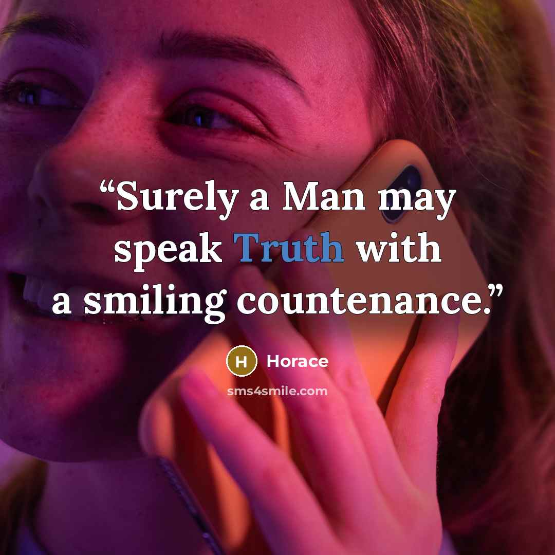 “Surely a Man may speak Truth with a smiling countenance.” quote by Horace