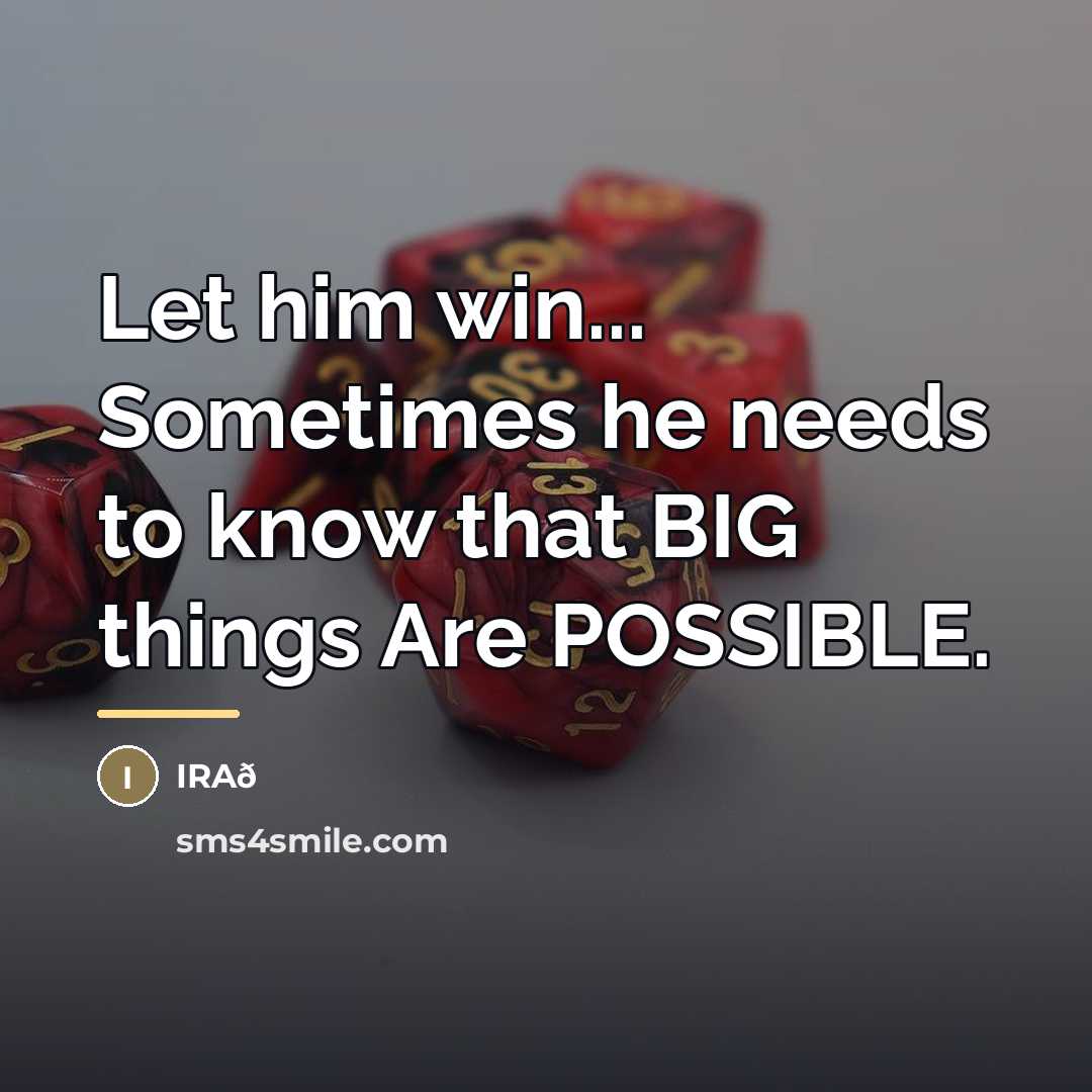 “Let him win... Sometimes he needs to know that BIG…” quote by IRAð