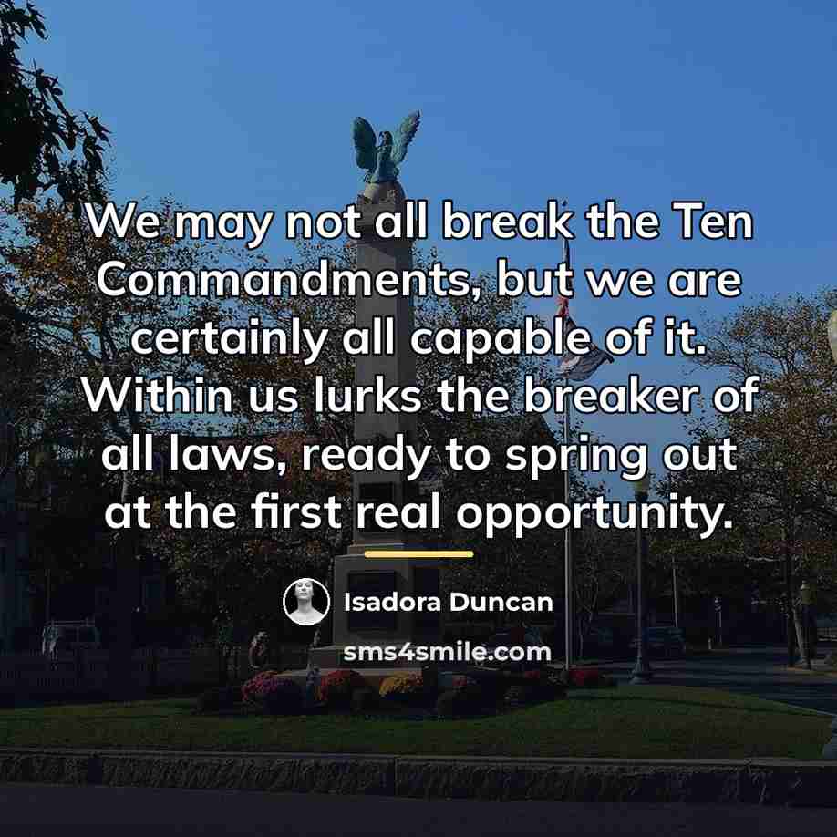“We may not all break the Ten Commandments, but we…” quote by Isadora Duncan