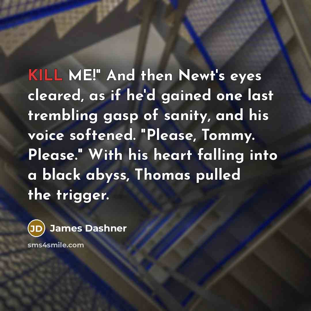 “KILL ME!" And then Newt's eyes cleared, as if he'd…” quote by James Dashner