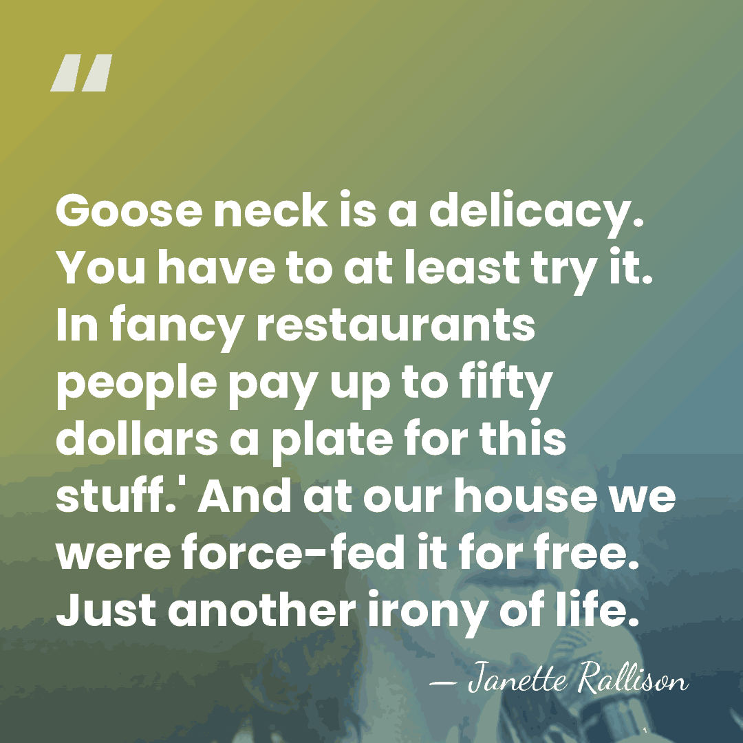 Goose neck is a delicacy. You have to at least try it.&hellip; - Janette Rallison