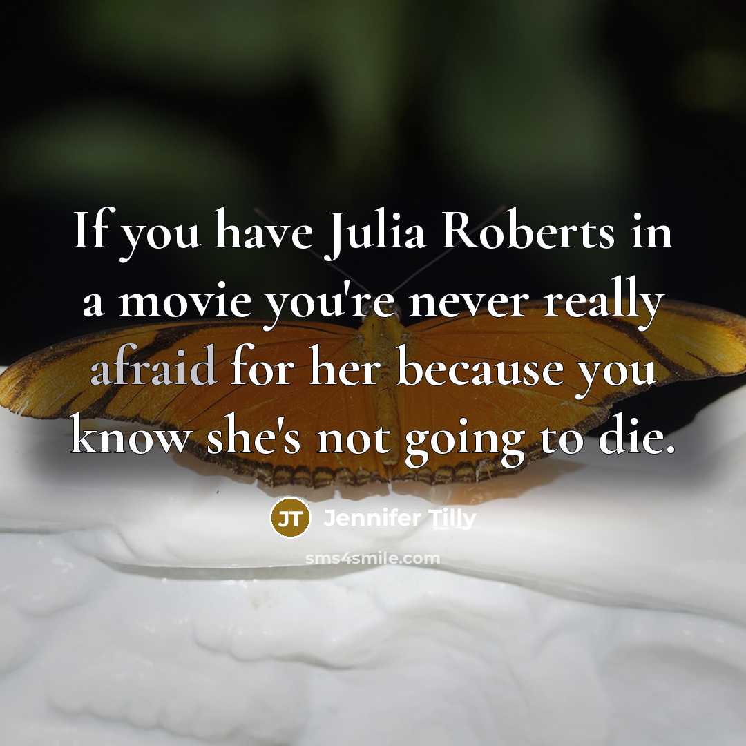 “If you have Julia Roberts in a movie you're never…” quote by Jennifer Tilly