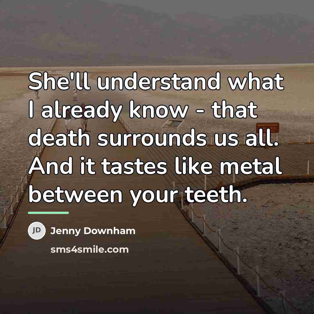 “She'll understand what I already know - that death surrounds…” quote by Jenny Downham