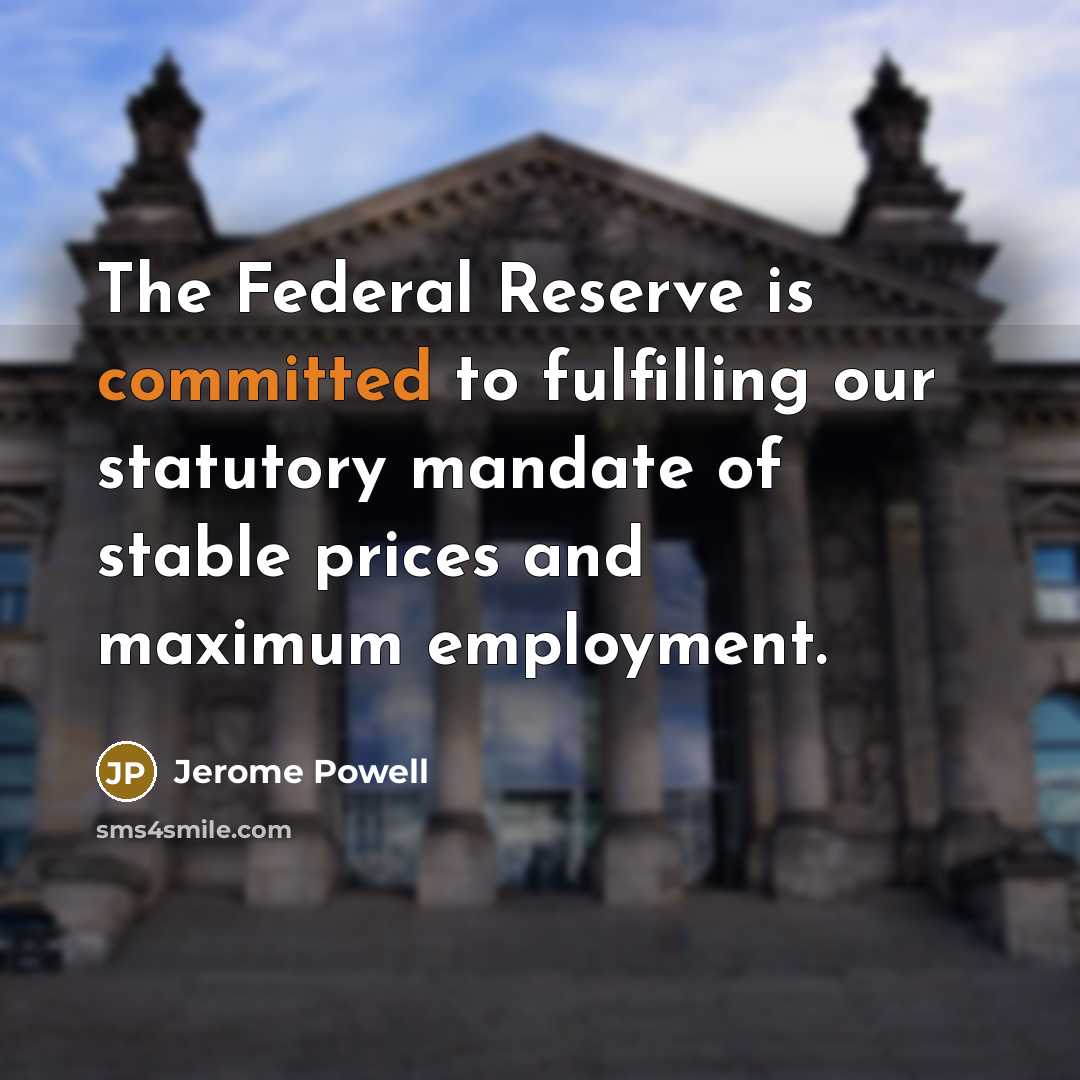 “The Federal Reserve is committed to fulfilling our statutory mandate…” quote by Jerome Powell