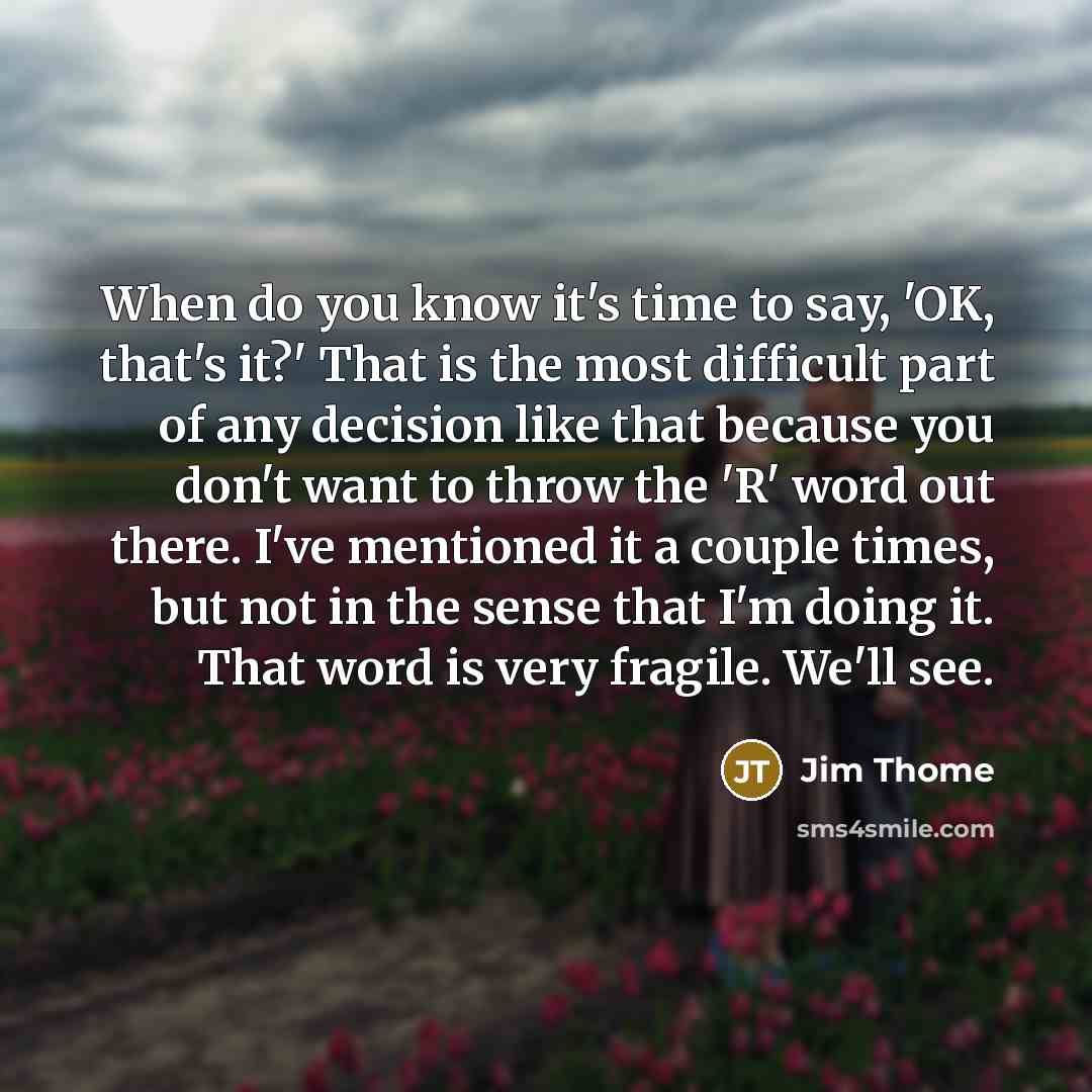 “When do you know it's time to say, 'OK, that's…” quote by Jim Thome