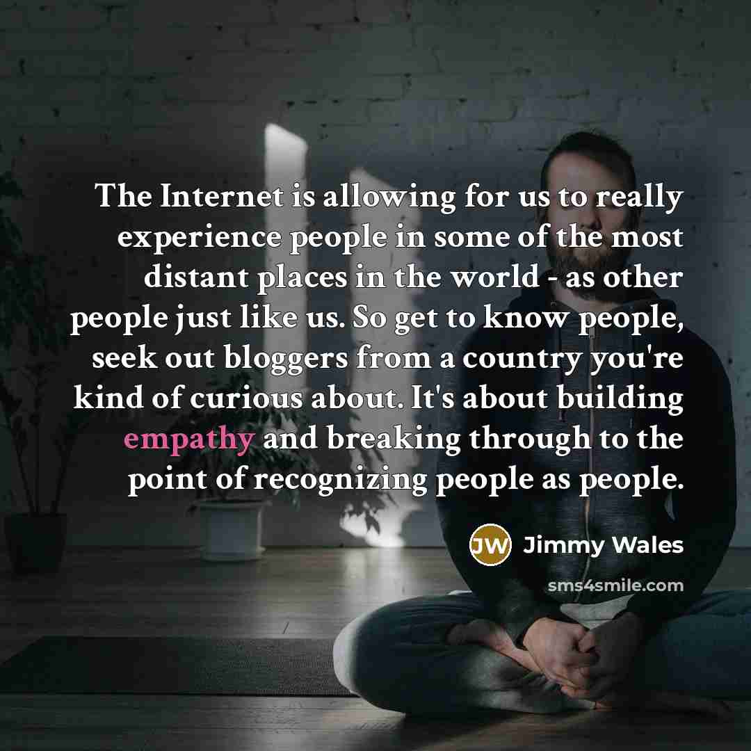 “The Internet is allowing for us to really experience people…” quote by Jimmy Wales