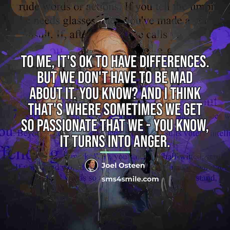 “To me, it's OK to have differences. But we don't…” quote by Joel Osteen