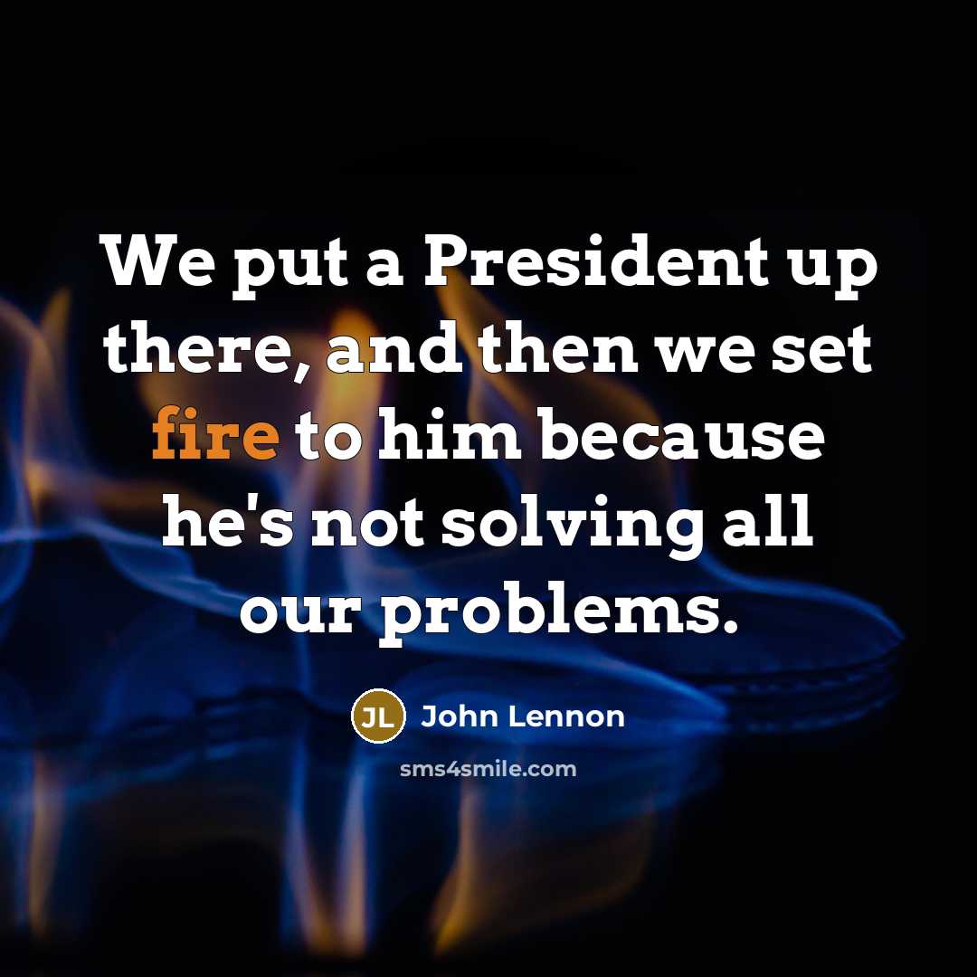 “We put a President up there, and then we set…” quote by John Lennon
