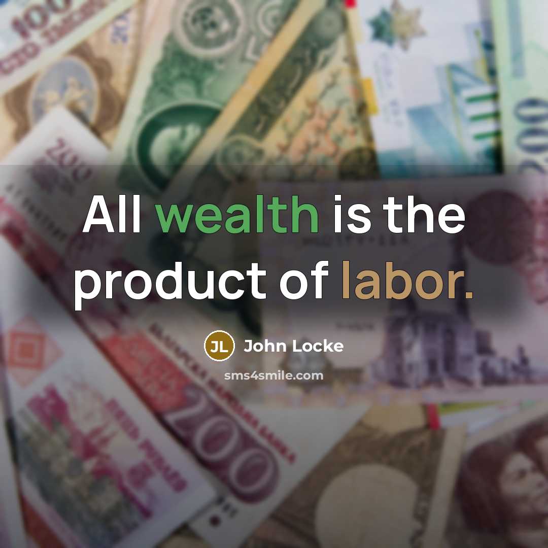 “All wealth is the product of labor.…” quote by John Locke