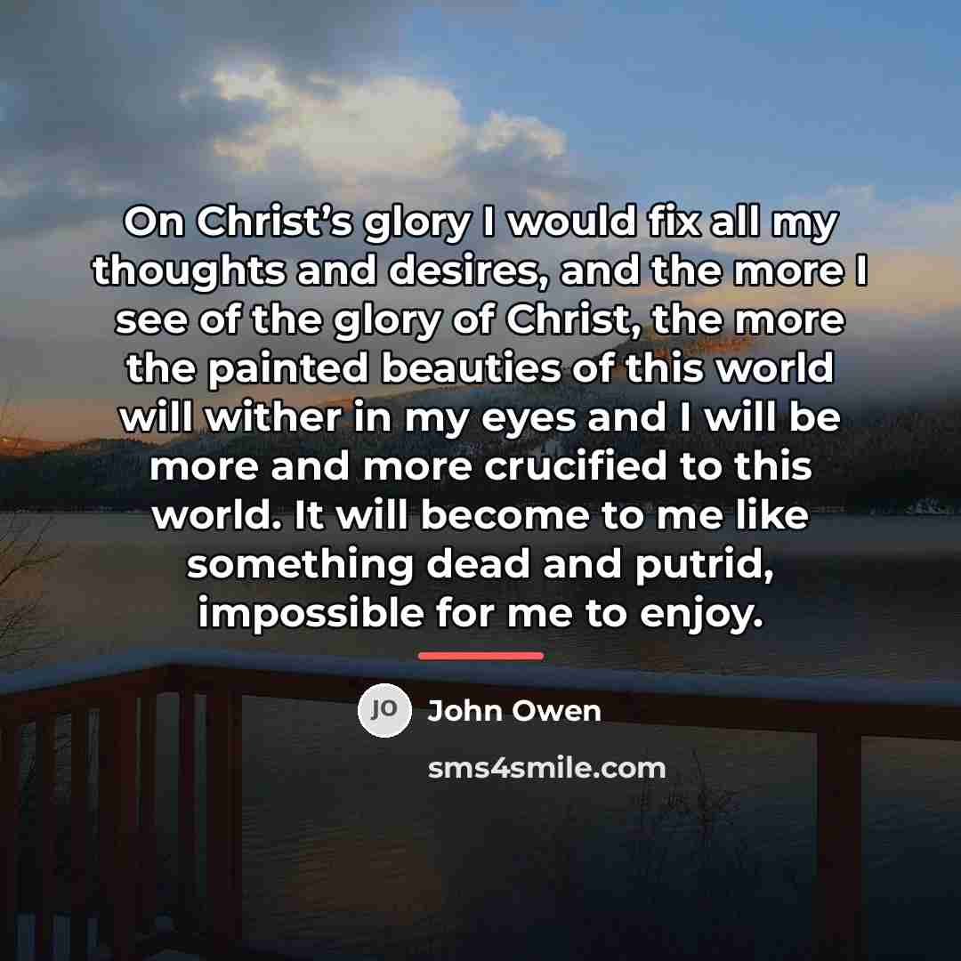 “On Christ’s glory I would fix all my thoughts and…” quote by John Owen