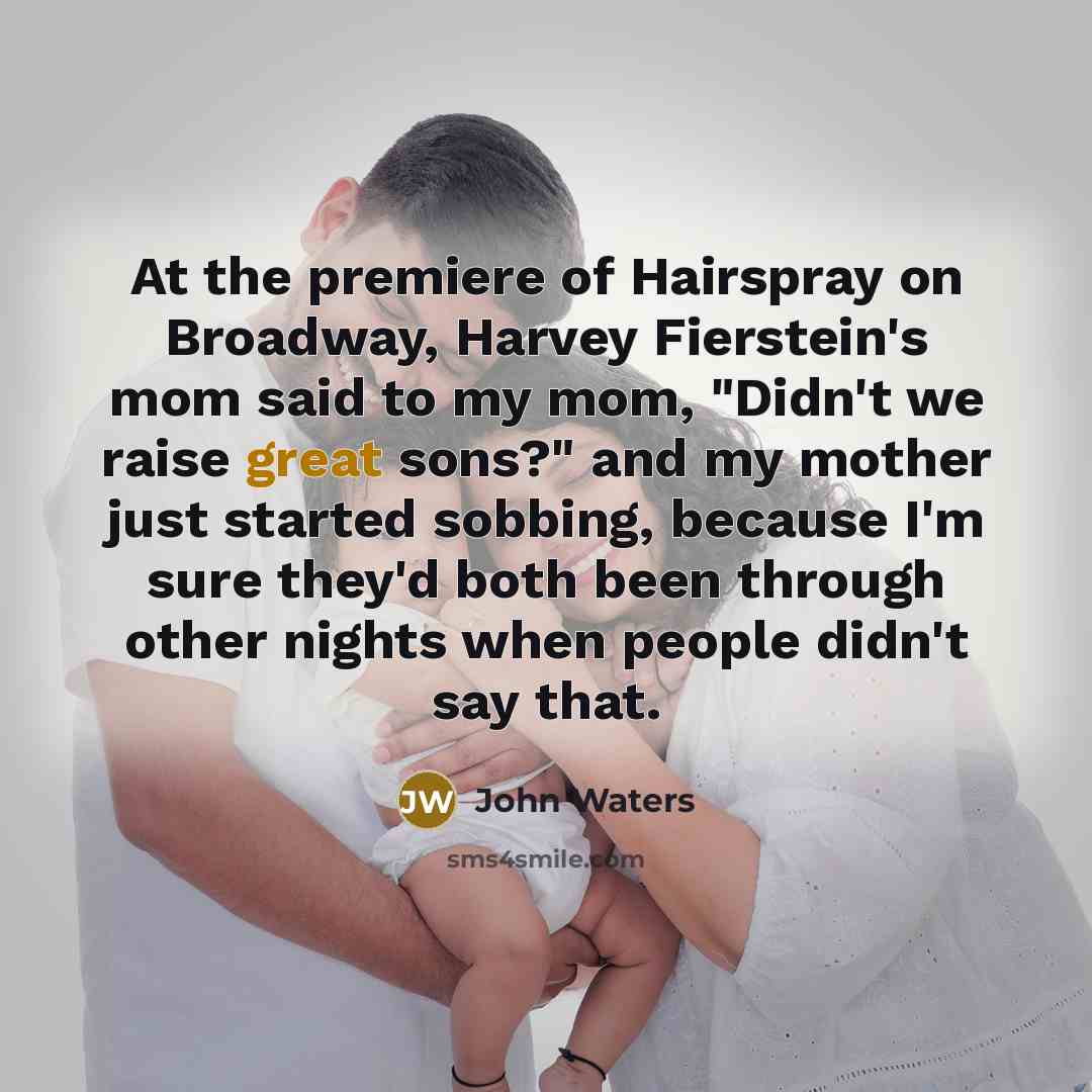 “At the premiere of Hairspray on Broadway, Harvey Fierstein's mom…” quote by John Waters