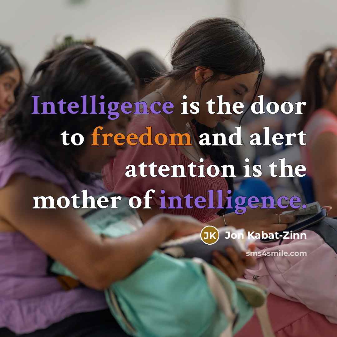 “Intelligence is the door to freedom and alert attention is…” quote by Jon Kabat-Zinn