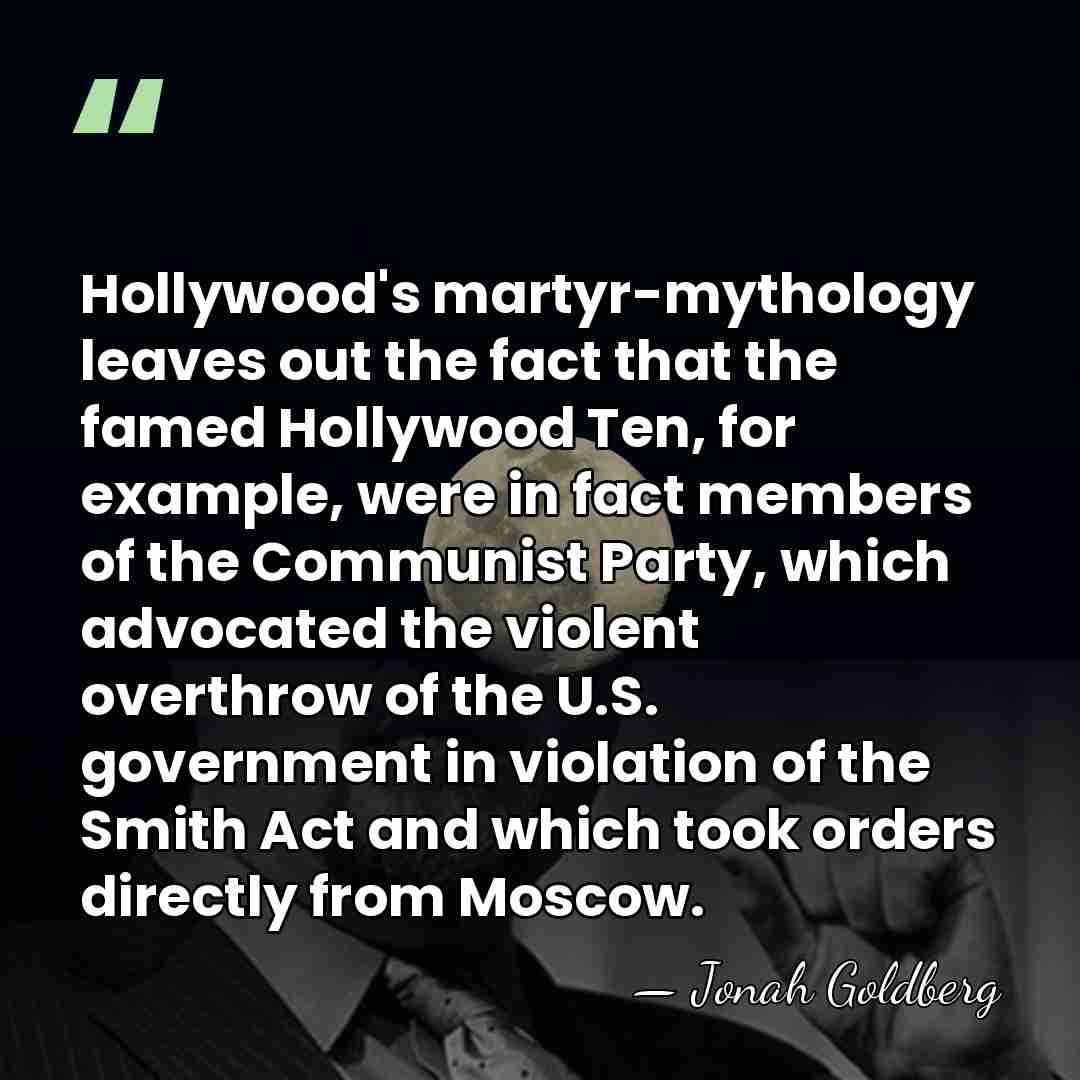 Hollywood's martyr-mythology leaves out the fact that the famed Hollywood Ten, for&hellip; - Jonah Goldberg
