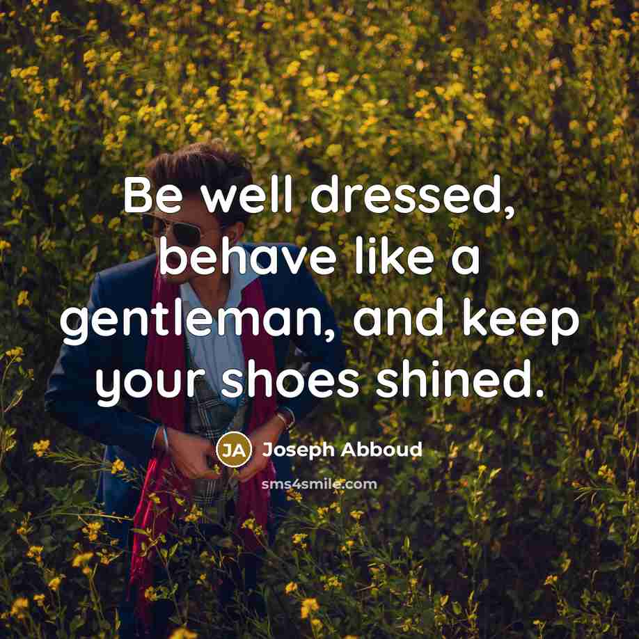 “Be well dressed, behave like a gentleman, and keep your…” quote by Joseph Abboud