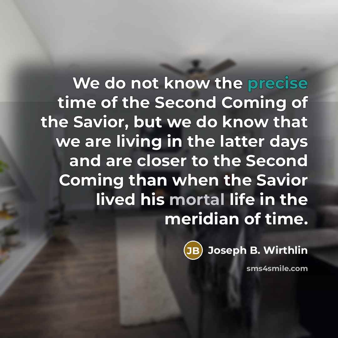 “We do not know the precise time of the Second…” quote by Joseph B. Wirthlin