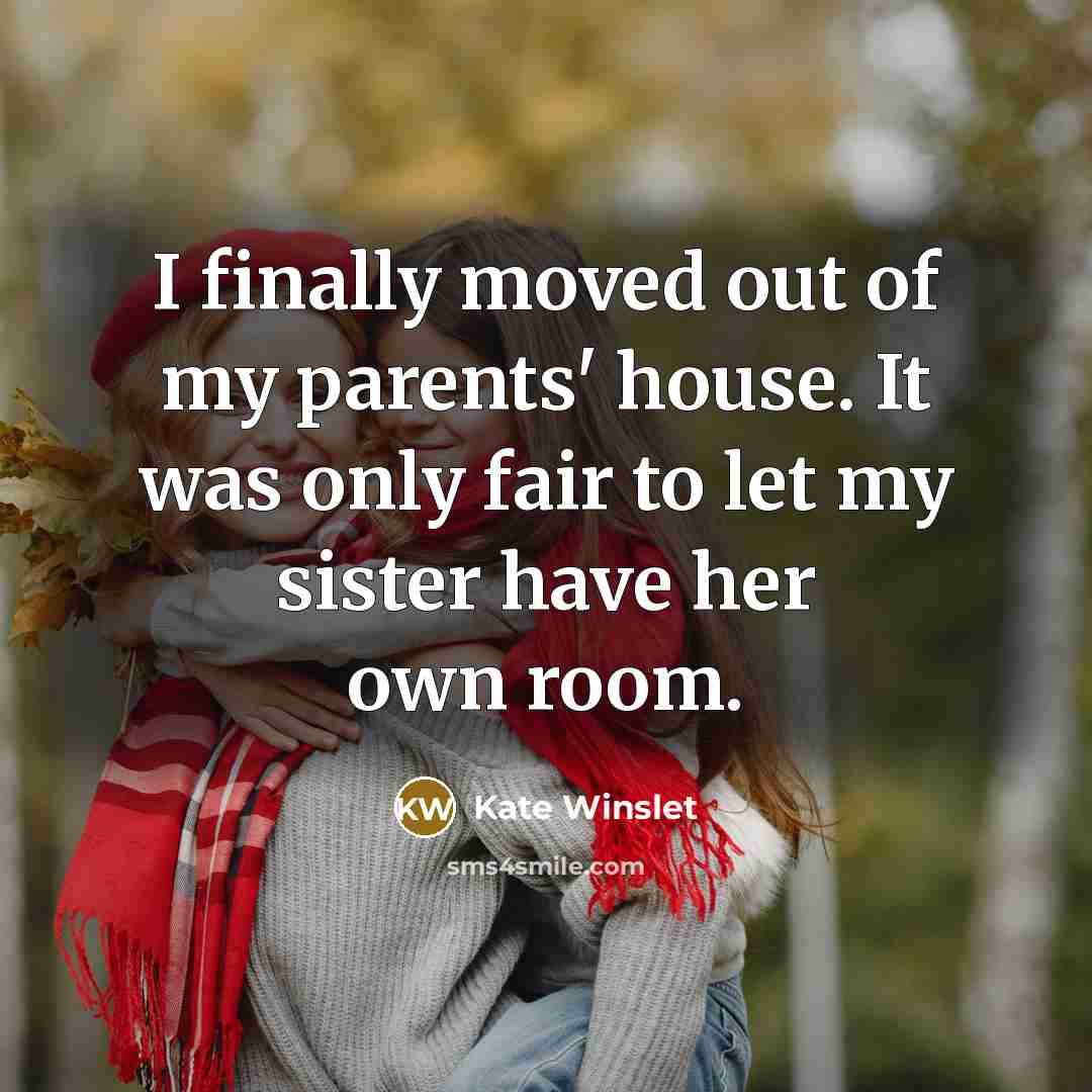 “I finally moved out of my parents' house. It was…” quote by Kate Winslet